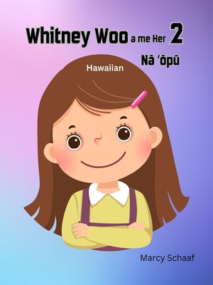 cover image of Whintey Woo a me her Nā ʻōpū (Hawaiian English Bilingual) Whitney Woo and Her 2 Stomachs